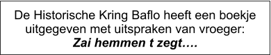 De Historische Kring Baflo heeft een boekje uitgegeven met uitspraken van vroeger: Zai hemmen t zegt….
