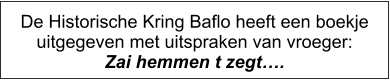 De Historische Kring Baflo heeft een boekje uitgegeven met uitspraken van vroeger: Zai hemmen t zegt….