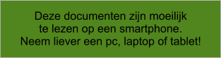 Deze documenten zijn moeilijk  te lezen op een smartphone. Neem liever een pc, laptop of tablet!