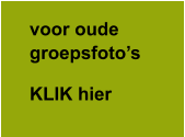 voor oude groepsfoto’s KLIK hier