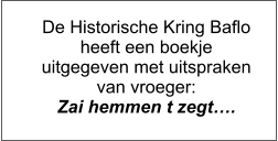 De Historische Kring Baflo heeft een boekje uitgegeven met uitspraken van vroeger: Zai hemmen t zegt….